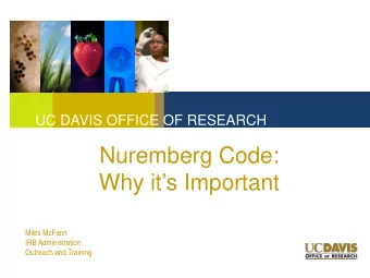 Nuremberg Code:  Why its Important  Miles McFann  IRB Administration  Outreach and Training