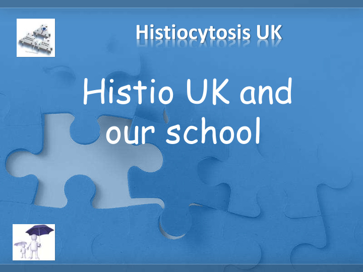 histio uk and our school histiocytosis uk