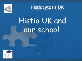 Histio UK and  our school  Histiocytosis UK Histio UK is the UKs leading  histiocytosis charity