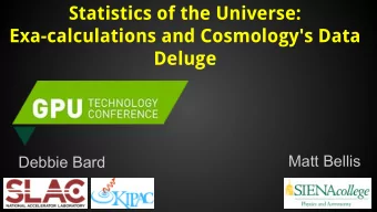 Statistics of the Universe:  Exa-calculations and Cosmology's Data  Deluge  Matt Bellis  Debbie
