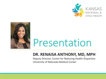 Presentation  DR. RENAISA ANTHONY, MD, MPH  Deputy Director, Center for Reducing Health Disparities
