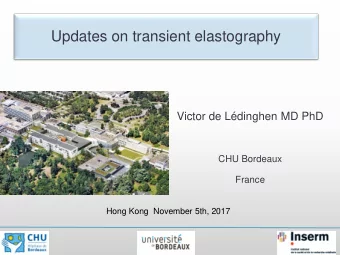 Updates on transient elastography  Victor de Ldinghen MD PhD  CHU Bordeaux  France  Hong Kong
