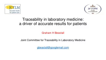 Traceability in laboratory medicine:  a driver of accurate results for patients  Graham H Beastall