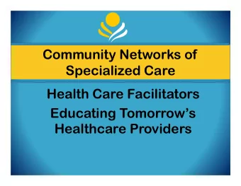 Community Networks of  Specialized Care  Health Care Facilitators  Educating Tomorrows