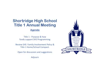 Shortridge High School  Title 1 Annual Meeting  Agenda  Title 1 - Purpose &amp; how  funds support