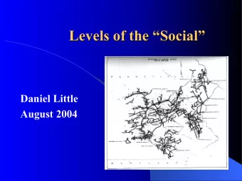 Levels of the   Social  Social    Levels of the  Daniel Little  August 2004  Structure