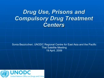Drug Use, Prisons and  Compulsory Drug Treatment  Centers  Sonia Bezziccheri, UNODC Regional Centre