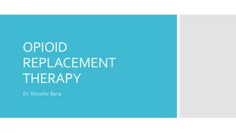 OPIOID  REPLACEMENT  THERAPY  Dr. Niloofer Baria  Disclosures  Nil  Overview opioid crisis