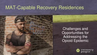 MAT-Capable Recovery Residences  Challenges and  Opportunities for  Addressing the  Opioid Epidemic