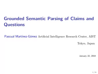 Grounded Semantic Parsing of Claims and  Questions Pascual Martnez-Gmez Artifjcial Intelligence