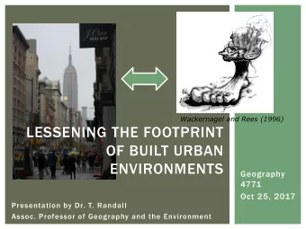 OF BUILT URBAN  ENVIRONMENTS  Geography  4771  Oct 25, 2017  Presentation by Dr. T. Randall  Assoc.