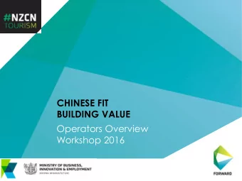 CHINESE FIT  BUILDING VALUE  Operators Overview  Workshop 2016  REGIONAL OPERATOR WOKSHOP OUTLINE