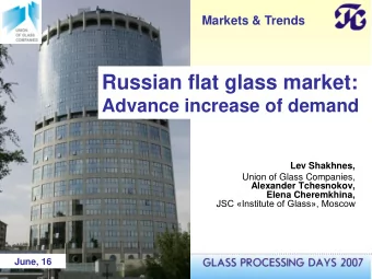 Russian flat glass market:  Advance increase of demand  Lev Shakhnes, Union of Glass Companies,