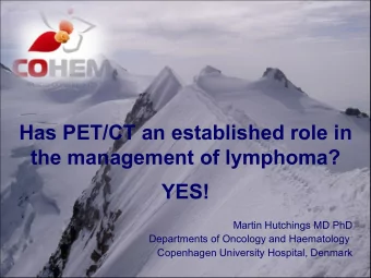 Has PET/CT an established role in  the management of lymphoma?  YES!  Martin Hutchings MD PhD