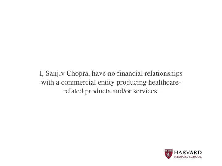 i sanjiv chopra have no financial relationships