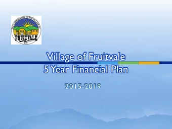 Village of Fruitvale  5  Year Financial Plan  VoF 5  Year Financial Plan 2015-2019  What is a