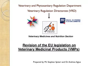 Revision of the EU legislation on Veterinary Medicinal Products (VMPs)  Prepared by Mr. Stephen