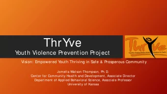 ThrYve  Y  outh Violence Prevention Proj ect  Vision: Empowered Y  outh Thriving in S  afe &amp;