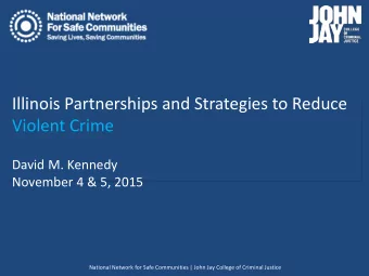 Illinois Partnerships and Strategies to Reduce  Violent Crime  David M. Kennedy  November 4 &amp;