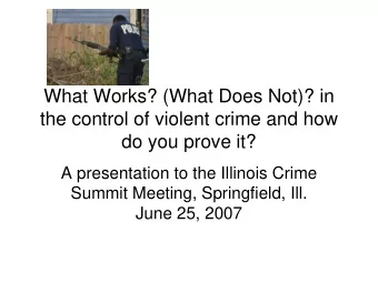 What Works? (What Does Not)? in  the control of violent crime and how  do you prove it?  A