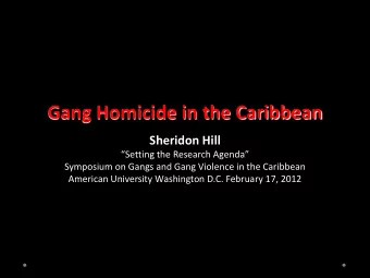 Gang Homicide in the Caribbean Sheridon Hill Setting the Research Agenda  Symposium on Gangs
