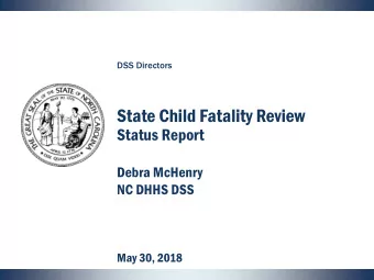 State Child Fatality Review  Status Report  Debra McHenry  NC DHHS DSS  May 30, 2018  June 2017