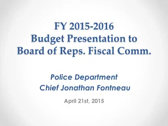 Budget Presentation to  Board of Reps. Fiscal Comm.  Police Department  Chief Jonathan Fontneau