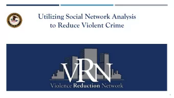 Utilizing Social Network Analysis  to Reduce Violent Crime  1  Introductions  2  VRN Co-Directors