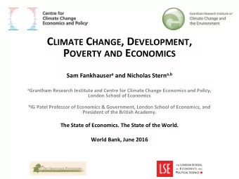 C LIMATE C HANGE , D EVELOPMENT , P OVERTY AND E CONOMICS Sam Fankhauser a and Nicholas Stern a,b a