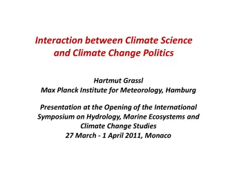 Interaction between Climate Science  and Climate Change Politics  Hartmut Grassl  Max Planck