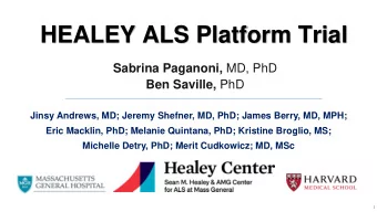 HEALEY ALS Platform Trial Sabrina Paganoni, MD, PhD Ben Saville, PhD  Jinsy Andrews, MD; Jeremy