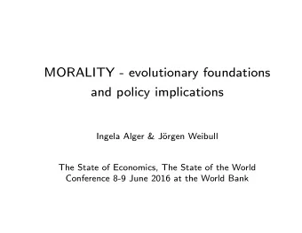MORALITY - evolutionary foundations  and policy implications  Ingela Alger &amp; J  orgen Weibull
