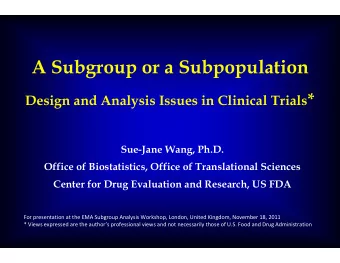 A Subgroup or a Subpopulation Design and Analysis Issues in Clinical Trials *  SueJane Wang,