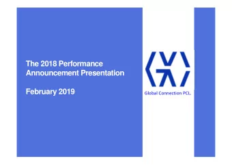 The 2018 Performance  Announcement Presentation  February 2019  Global Connection PCL.  Company