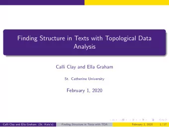 Finding Structure in Texts with Topological Data  Analysis  Calli Clay and Ella Graham  St.