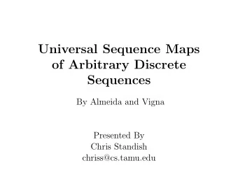 Universal Sequence Maps  of Arbitrary Discrete  Sequences  By Almeida and Vigna  Presented By