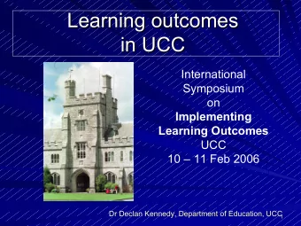 Learning outcomes  Learning outcomes  in UCC  in UCC  International  Symposium  on  Implementing
