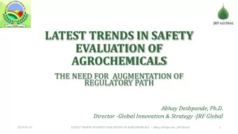 LATEST TRENDS IN SAFETY  EVALUATION OF  AGROCHEMICALS  THE NEED FOR  AUGMENTATION OF  REGULATORY