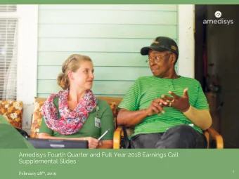 Amedisys Fourth Quarter and Full Year 2018 Earnings Call  Supplemental Slides  1 February 28 th ,