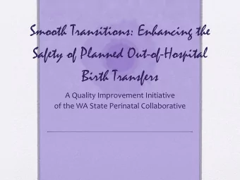 Smooth Transitions: Enhancing the  Safety of Planned Out-of-Hospital  Birth Transfers  A Quality