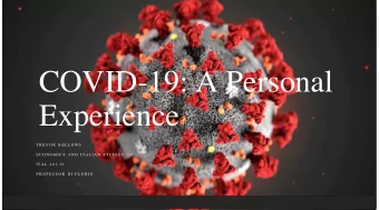 COVID-19: A Personal  Experience  T R E V O R  B E L L O W S  E C O N O M I C S  A N D  I T A L I A