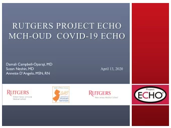 RUTGERS PROJECT ECHO  MCH-OUD  COVID-19 ECHO  Damali Campbell-Oparaji, MD  Susan Neshin, MD  April