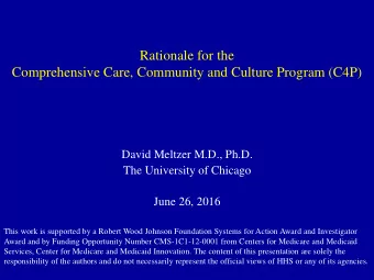 Rationale for the  Comprehensive Care, Community and Culture Program (C4P)  David Meltzer M.D.,
