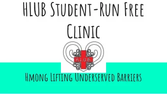 HLUB Student-Run Free  Clinic  Hmong Lifting Underserved Barriers  Mission  1.  Inform the