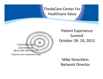 ThedaCare Center For  Healthcare Value Healthcare Value Patient Experience  S  Summit  i October 28