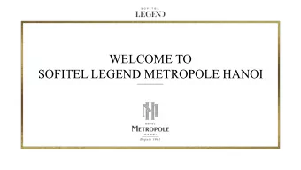 WELCOME TO  SOFITEL LEGEND METROPOLE HANOI  SUMMARY 1 . L E G E N D A R Y  P L A C E S 0 5 2 . L E