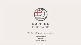 Olympics, Funding, Adaptives and Beyond  Nick Hounsfield  Director  Surfing England  OLYMPICS
