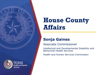 House County  Affairs  Sonja Gaines  Associate Commissioner  Intellectual and Developmental