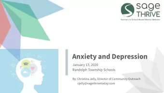 Anxiety and Depression  January 13, 2020  Randolph Township Schools  By: Christina Jelly, Director
