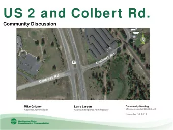 US 2 and Colbert Rd.  Community Discussion  Mike Gribner  Larry Larson  Community Meeting